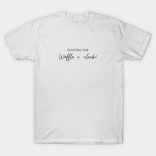 Waiting for waffle o' clock! Minimalist Black Typography T-Shirt